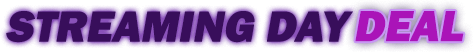 Streaming Day Deal